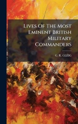 Lives Of The Most Eminent British Military Commanders - G R Gleig - cover
