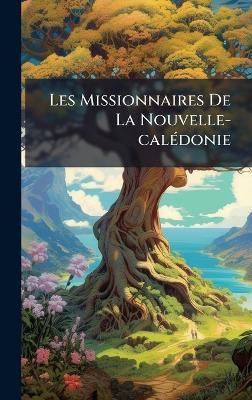Les Missionnaires De La Nouvelle-calÃ(c)donie - Anonymous - cover
