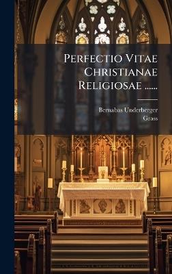 Perfectio Vitae Christianae Religiosae ...... - Bernabas Underberger,Grass - cover