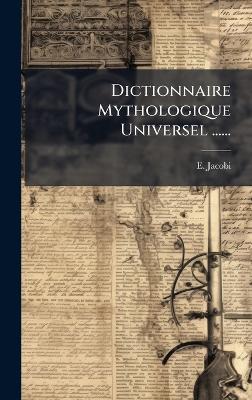 Dictionnaire Mythologique Universel ...... - E Jacobi - cover
