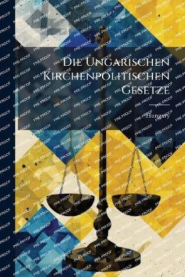 Die Ungarischen Kirchenpolitischen Gesetze - cover