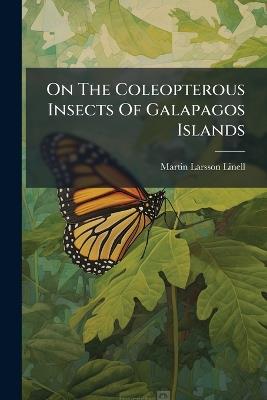 On The Coleopterous Insects Of Galapagos Islands - Martin Larsson Linell - cover