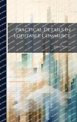Practical Details In Equitable Commerce - Josiah Warren - cover