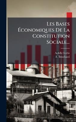Les Bases Ãconomiques De La Constitution Sociale... - Achille Loria,A Bouchard - cover
