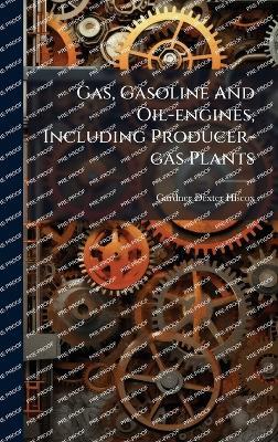 Gas, Gasoline And Oil-engines, Including Producer-gas Plants - Gardner Dexter Hiscox - cover