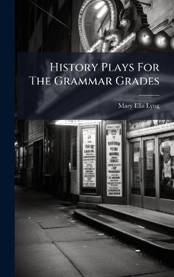 History Plays For The Grammar Grades - Mary Ella Lyng - cover