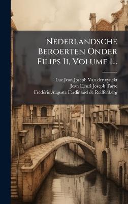 Nederlandsche Beroerten Onder Filips Ii, Volume 1... - cover