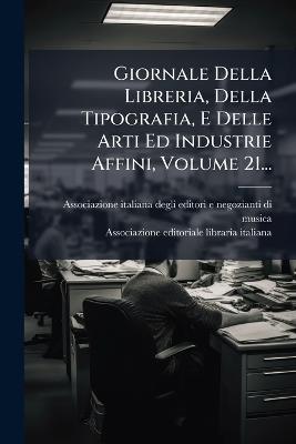 Giornale Della Libreria, Della Tipografia, E Delle Arti Ed Industrie Affini, Volume 21... - cover