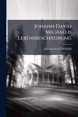 Johann David Michaelis Lebensbeschreibung - Johann David Michaelis - cover