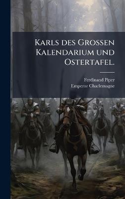 Karls des GroÃen Kalendarium und Ostertafel. - Ferdinand Piper,Emperor Charlemagne - cover