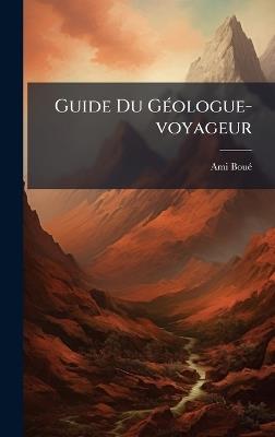Guide Du GÃ(c)ologue-voyageur - Ami Bouã(c) - cover