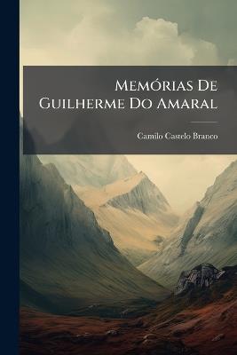 MemÃ3rias De Guilherme Do Amaral - Camilo Castelo Branco - cover