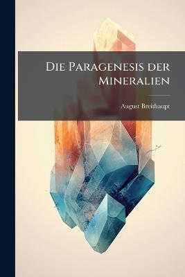 Die Paragenesis der Mineralien - August Breithaupt - cover