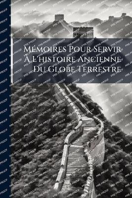 MÃ(c)moires Pour Servir Ã L'histoire Ancienne Du Globe Terrestre - Anonymous - cover