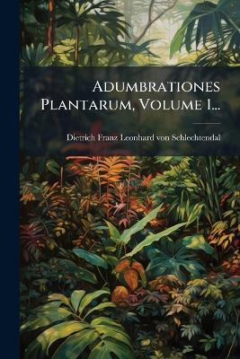 Adumbrationes Plantarum, Volume 1... - cover