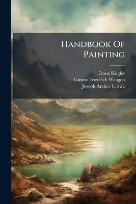 Handbook Of Painting - Franz Kugler - cover