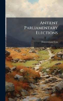 Antient Parliamentary Elections - Homersham Cox - cover