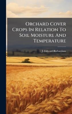 Orchard Cover Crops In Relation To Soil Moisture And Temperature - J Edward Richardson - cover