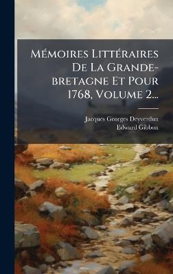 MÃ(c)moires LittÃ(c)raires De La Grande-bretagne Et Pour 1768, Volume 2... - Jacques Georges Deyverdun,Edward Gibbon - cover