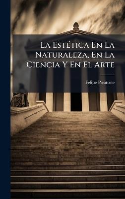 La EstÃ(c)tica En La Naturaleza, En La Ciencia Y En El Arte - Felipe Picatoste - cover