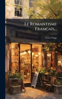 Le Romantisme Français... - Victor Hugo - cover