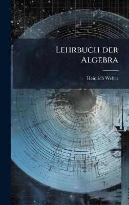 Lehrbuch der Algebra - Heinrich Weber - cover