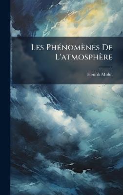 Les PhÃ(c)nomènes De L'atmosphère - Henrik Mohn - cover