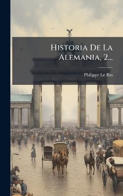 Historia De La Alemania, 2... - Philippe Le Bas - cover