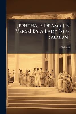 Jephtha, A Drama [in Verse] By A Lady [mrs Salmon] - Salmon (Mrs ) - cover