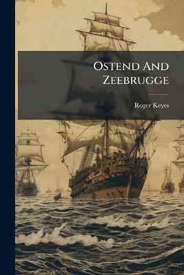Ostend And Zeebrugge - Roger Keyes - cover