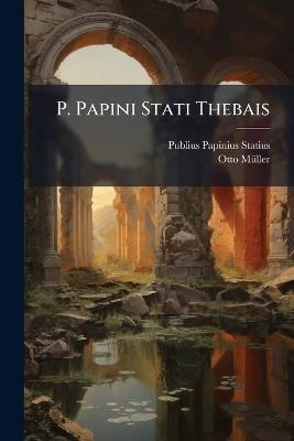 P. Papini Stati Thebais - Publius Papinius Statius - cover
