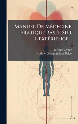 Manuel De MÃ(c)decine Pratique BasÃ(c)e Sur L'expÃ(c)rience... - Jacques Coster - cover