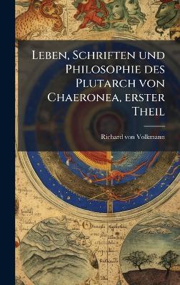 Leben, Schriften und Philosophie des Plutarch von Chaeronea, erster Theil - Richard Von Volkmann - cover