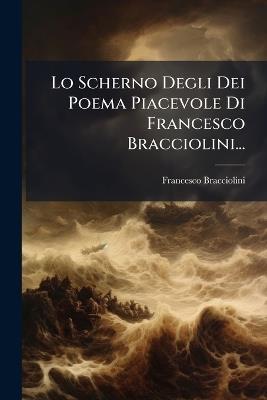 Lo Scherno Degli Dei Poema Piacevole Di Francesco Bracciolini... - Francesco Bracciolini - cover