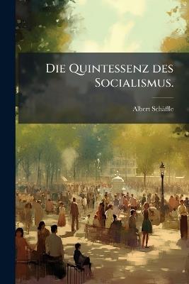 Die Quintessenz des Socialismus. - Albert Schäffle - cover