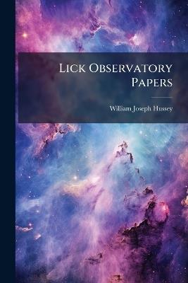 Lick Observatory Papers - William Joseph Hussey - cover