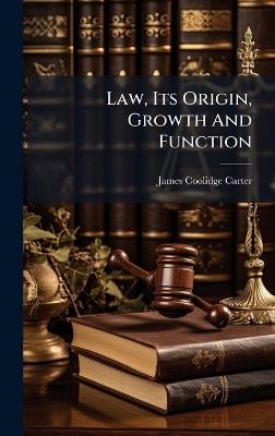 Law, Its Origin, Growth And Function - James Coolidge Carter - cover