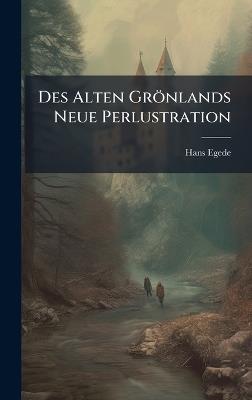Des Alten Grönlands Neue Perlustration - Hans Egede - cover