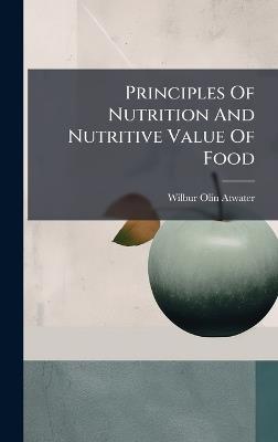 Principles Of Nutrition And Nutritive Value Of Food - Wilbur Olin Atwater - cover