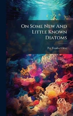 On Some New And Little Known Diatoms - Per Teodor Cleve - cover