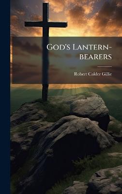 God's Lantern-bearers - Robert Calder Gillie - cover