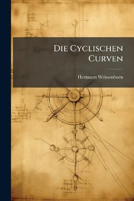 Die Cyclischen Curven - Hermann Weissenborn - cover