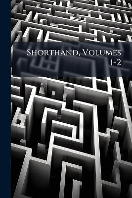 Shorthand, Volumes 1-2 - Anonymous - cover