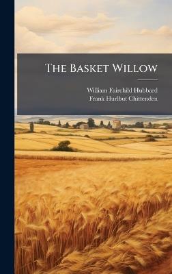 The Basket Willow - William Fairchild Hubbard - cover