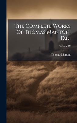 The Complete Works Of Thomas Manton, D.d. - Thomas Manton - cover