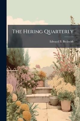 The Hering Quarterly - Edward B Beckwith - cover