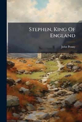 Stephen, King Of England - John Penny - cover