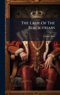 The Lady Of The Black-friars - Clinton Ross - cover