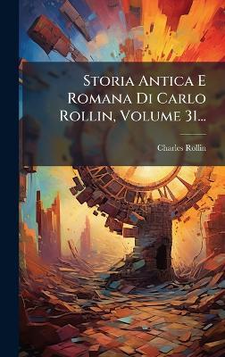 Storia Antica E Romana Di Carlo Rollin, Volume 31... - Charles Rollin - cover