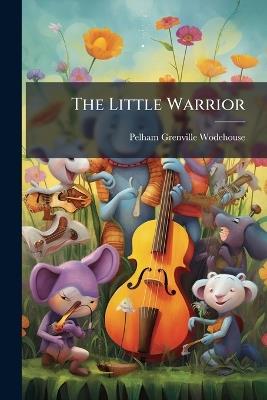 The Little Warrior - Pelham Grenville Wodehouse - cover
